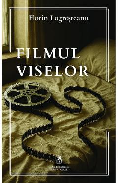 Coperta cărții 'Filmul viselor - Florin Logreșteanu'