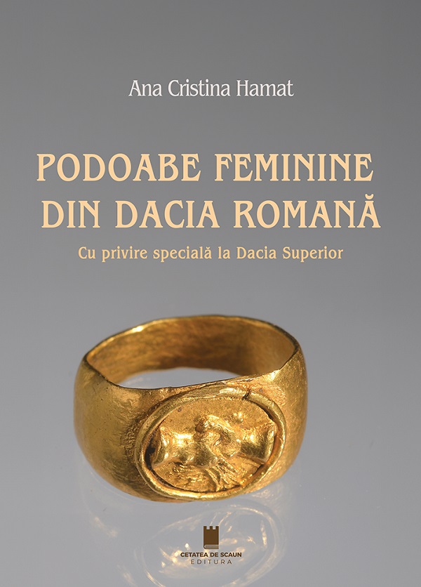Podoabe feminine din Dacia romana. Cu privire speciala la Dacia Superior - Ana Cristina Hamat