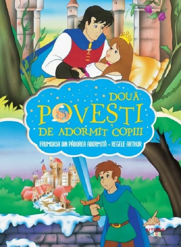 Doua povesti de adormit copiii: Frumoasa din padurea adormita. Regele Arthur