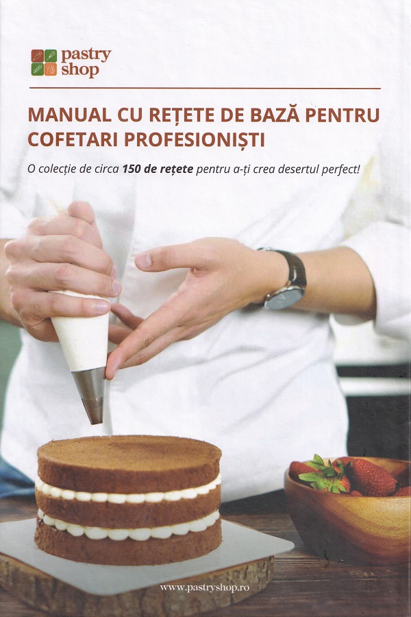 Manual cu retete de baza pentru cofetari profesionisti