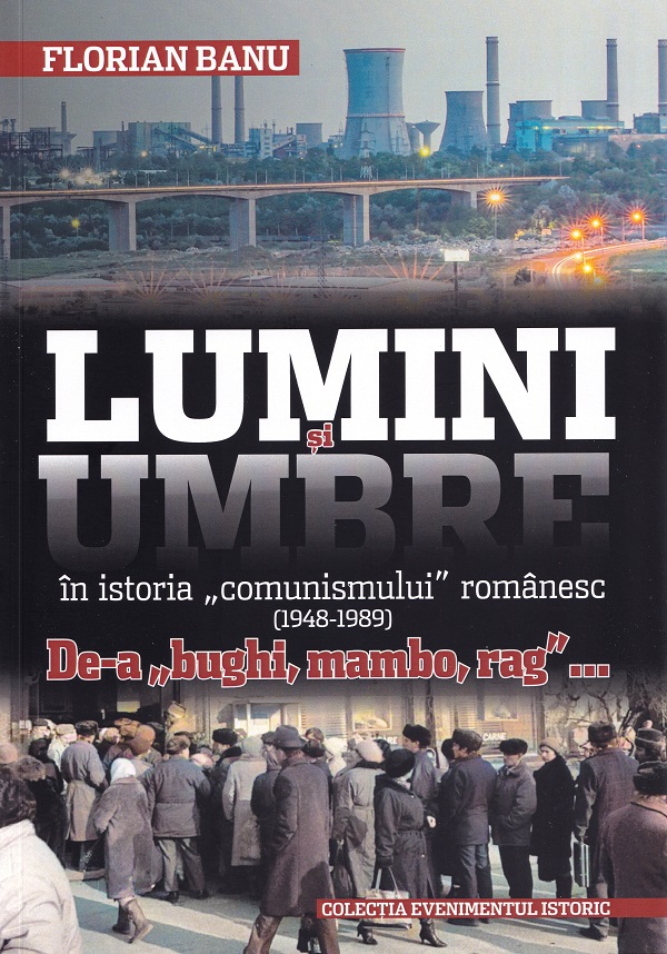 Lumini si umbre in istoria comunismului romanesc (1948-1989) - Florian Banu