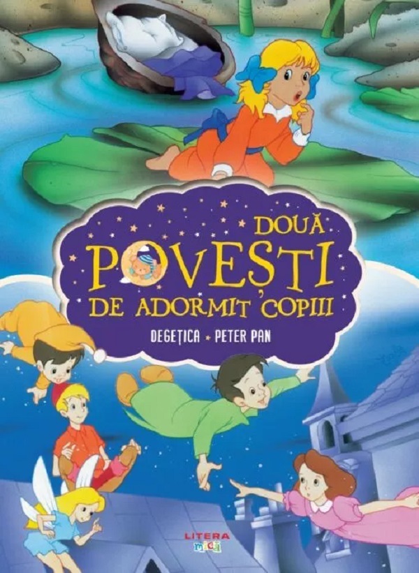 Doua povesti de adormit copiii: Degetica. Peter Pan