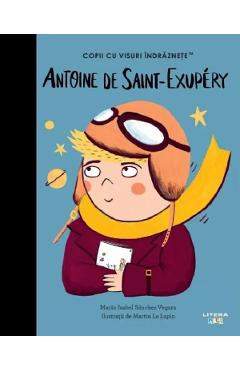 Poza produsului Antoine de Saint-Exupery. Copii cu visuri indraznete - Maria Isabel Sanchez Vegara