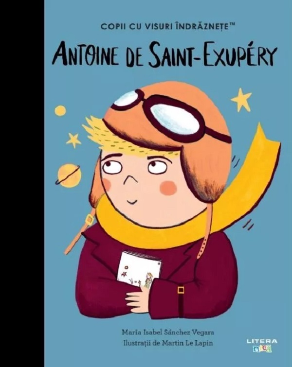 Antoine de Saint-Exupery. Copii cu visuri indraznete - Maria Isabel Sanchez Vegara