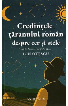 Poza produsului Credintele taranului roman despre cer si stele - Ion Otescu