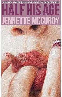 Coperta cărții 'Half His Age - Jennette McCurdy'