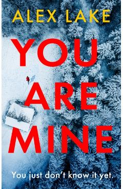 Coperta cărții 'You Are Mine - Alex Lake'