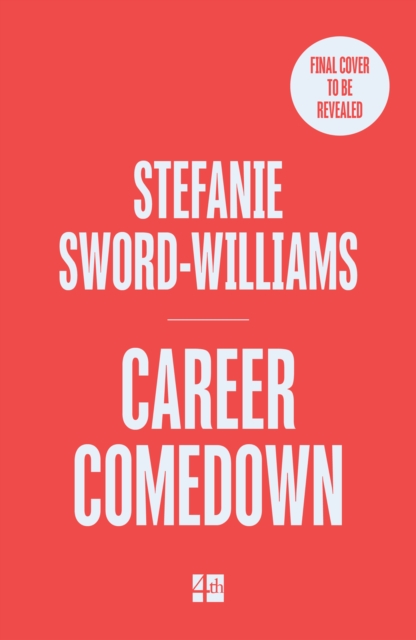 Career Comedown - Stefanie Sword-williams