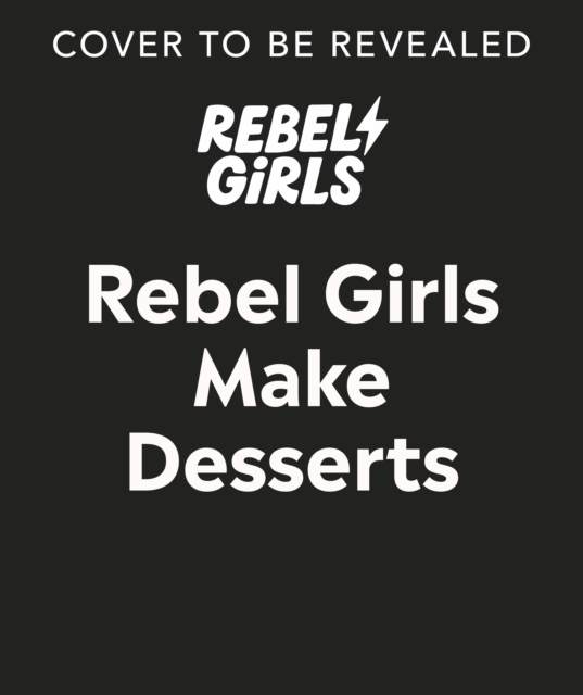 Rebel Girls Make Desserts - 