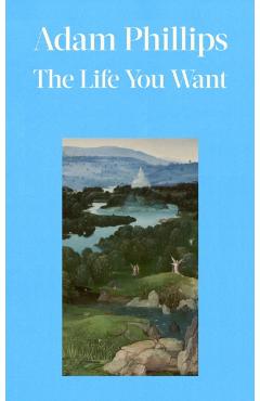 Life You Want - Adam Phillips