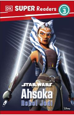 Coperta cărții 'DK Super Readers Level 3 Star Wars Ahsoka Rebel Jedi - Matt Jones'