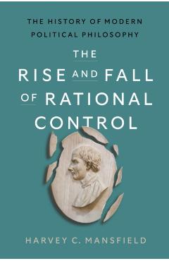 Poza produsului Rise and Fall of Rational Control - Harvey Claflin Mansfield