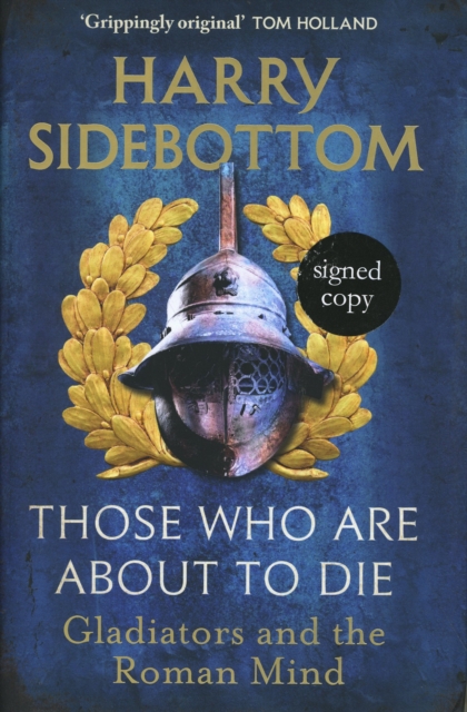 Those Who Are About To Die Signed Edition - Harry Sidebottom
