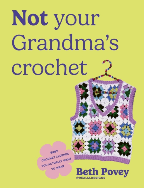 Coperta cărții 'Not Your Grandma's Crochet - Beth Povey'