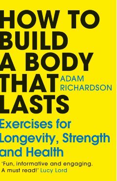 Poza produsului How To Build a Body That Lasts - Adam Richardson