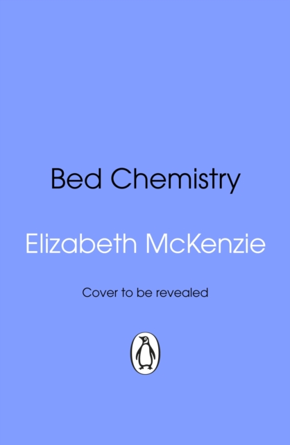 Bed Chemistry - Elizabeth Mckenzie