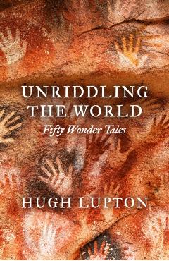 Coperta cărții 'Unriddling the World - Hugh Lupton'