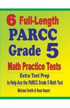 Coperta cărții '6 Full-Length PARCC Grade 5 Math Practice Tests: Extra Test Prep to Help Ace the PARCC Grade 5 Math Test - Michael Smith'