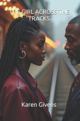 The Girl Across the Tracks - Karen Givens
