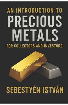 Poza produsului An Introduction to Precious Metals: For Collectors and Investors - István Sebestyén