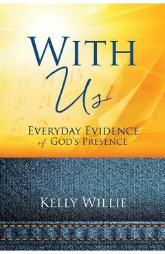With Us: Everyday Evidence of God's Presence - Kelly Willie