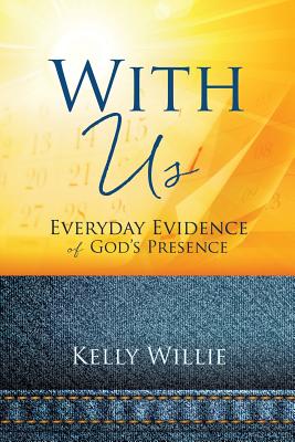 With Us: Everyday Evidence of God's Presence - Kelly Willie