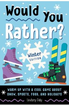 Coperta cărții 'Would You Rather? Winter Edition: Warm Up with a Cool Game about Snow, Sports, Food, and Holidays - Lindsey Daly'