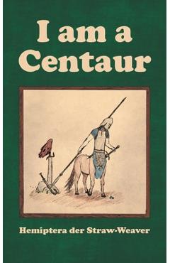 Coperta cărții 'I am a Centaur - Hemiptera Der Straw-weaver'