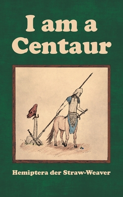 I am a Centaur - Hemiptera Der Straw-weaver