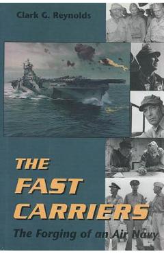 Coperta cărții 'Fast Carriers: The Forging of an Air Navy - Clark G. Reynolds'
