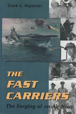 Fast Carriers: The Forging of an Air Navy - Clark G. Reynolds
