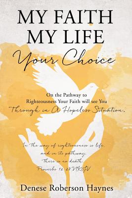 My Faith My Life Your Choice - Denese Roberson Haynes