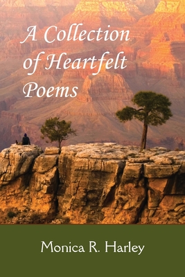 A Collection of Heartfelt Poems - Monica Harley