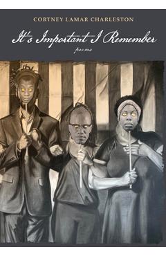Coperta cărții 'It's Important I Remember: Poems - Cortney Lamar Charleston'
