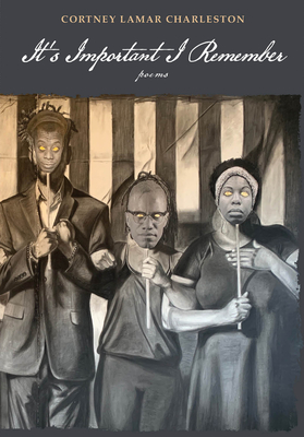 Coperta cărții 'It's Important I Remember: Poems - Cortney Lamar Charleston'