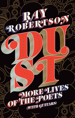 Dust: More Lives of the Poets (with Guitars) - Ray Robertson