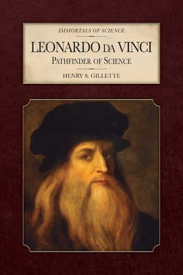 Leonardo da Vinci: Pathfinder of Science - Henry S. Gillette