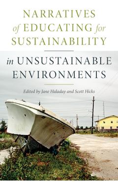 Narratives of Educating for Sustainability in Unsustainable Environments - Jane Haladay