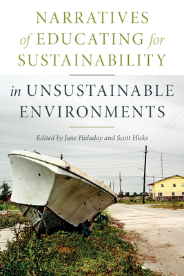 Narratives of Educating for Sustainability in Unsustainable Environments - Jane Haladay
