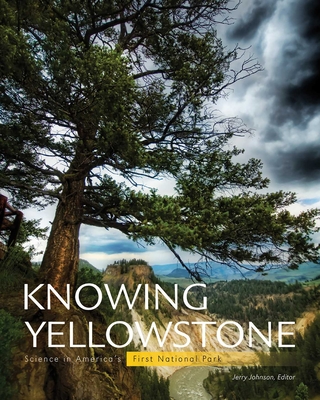 Coperta cărții 'Knowing Yellowstone: Science in America's First National Park - Jerry Johnson'