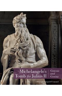 Coperta cărții 'Michelangelo's Tomb for Julius II: Genesis and Genius - Christoph Luitpold Frommel'