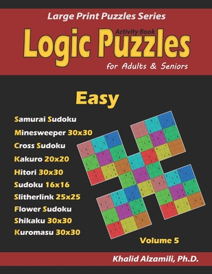 Activity Book: Logic Puzzles for Adults & Seniors: 100 Easy Logic Puzzles (Samurai Sudoku, Minesweeper, Cross Sudoku, Numbrix, Fillomino, Slitherlink, - Khalid Alzamili