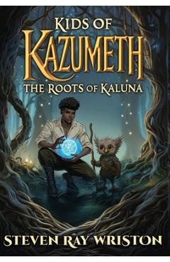 Coperta cărții 'Kids of Kazumeth: The Roots of Kaluna - Steven Ray Wriston'