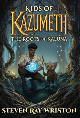 Kids of Kazumeth: The Roots of Kaluna - Steven Ray Wriston