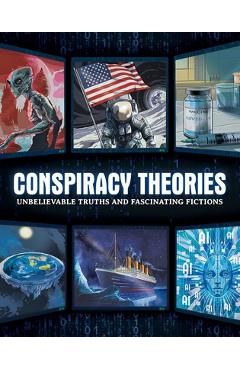 Coperta cărții 'Conspiracy Theories: Unbelievable Truths and Fascinating Fictions -'