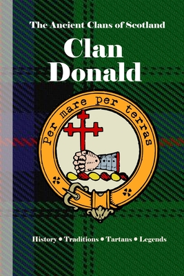 Clan MacDonald: A Concise History of Scotland's Sea Lords and Highland Kingscise History of Scotland's Sea Lords and Highland Kings - Bagtown Clans