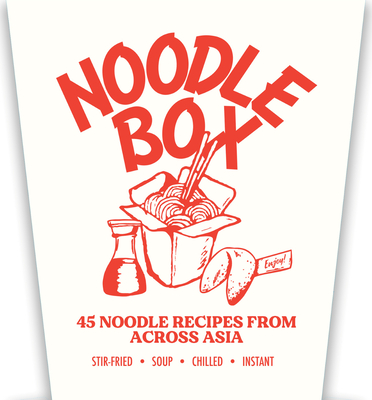 Noodle Box: Order in with 45 Delicious Recipes from Asia - Jerry Mai