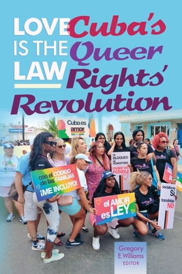 Love is the law: Cuba's queer rights' revolution - Gregory E. Williams