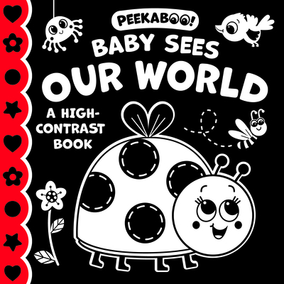 Peekaboo! Baby Sees Our World (a High Contrast Book) - Kidsbooks Publishing