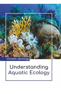 Coperta cărții 'Understanding Aquatic Ecology - Vincent Jennings'